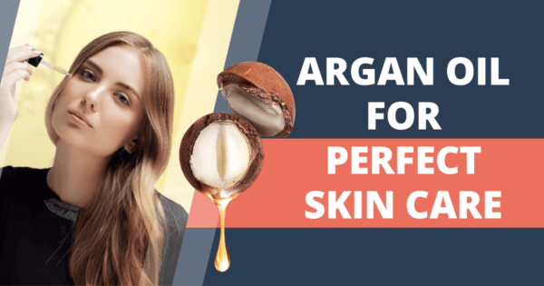 Argan oil – a must have for perfect skin care